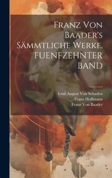 Franz Von Baader S S Mmtliche Werke Fuenfzehnter Band Von Franz