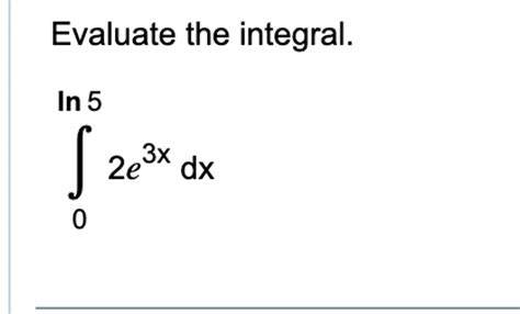 Solved Evaluate The Integral∫0ln52e3xdx