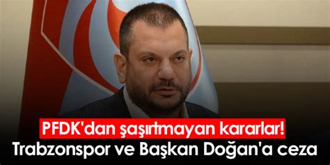 PFDK dan şaşırtmayan kararlar Trabzonspor ve Başkan Doğan a ceza