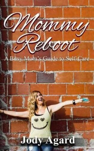 Mommy Reboot A Busy Mom S Guide To Self Care Paperback By Agard