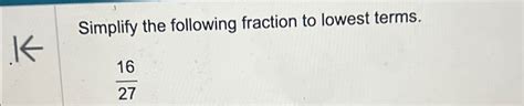 Solved Simplify the following fraction to lowest terms.1627 | Chegg.com