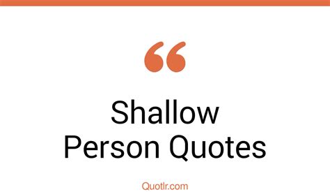 34+ Unbelievable Shallow Person Quotes That Will Unlock Your True Potential