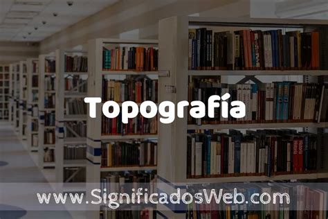 Concepto de Topografía Significado y Definición