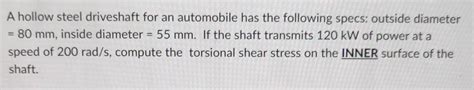 Solved A hollow steel driveshaft for an automobile has the | Chegg.com