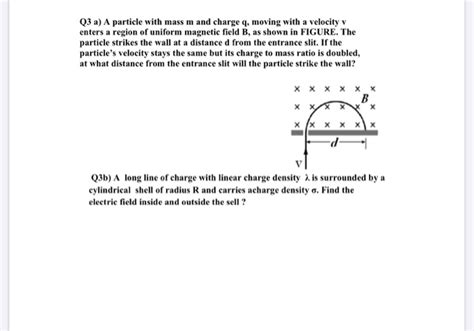 Solved Q3 A A Particle With Mass M And Charge Q Moving Chegg