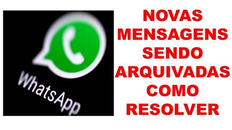 NOVAS MENSAGENS SENDO ARQUIVADAS NO WHATSAPP COMO RESOLVER YouTube