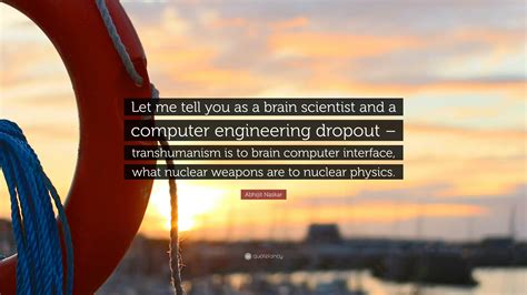 Abhijit Naskar Quote Let Me Tell You As A Brain Scientist And A