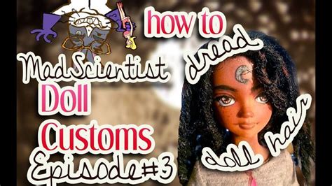 How To Make Doll Dreadlocks Mad Scientist Doll Customs