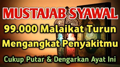 MUSTAJAB BULAN SYAWAL BAROKAH AYAT INI 99 000 MALAIKAT TURUN 4NGKAT