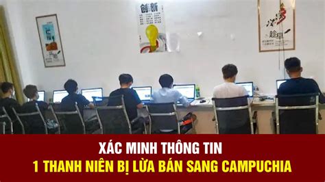 Tin Nhanh Trưa 219 Xác Minh Thông Tin 1 Thanh Niên ở Bình Định Bị Lừa Bán Sang Campuchia