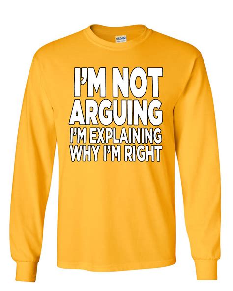 I M Not Arguing Long Sleeve T Shirt Sarcasm Hilarious Offensive Humor