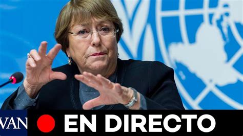 [en Directo] Michelle Bachelet Presenta Su Informe Anual De La Onu