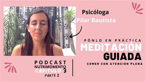 Ep 03 Parte 2 Meditación Guiada Sobre Comer Con Atención Plena Y Autocompasión Mindful Eating