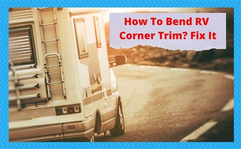 How To Bend Rv Corner Trim Explained Camper Upgrade