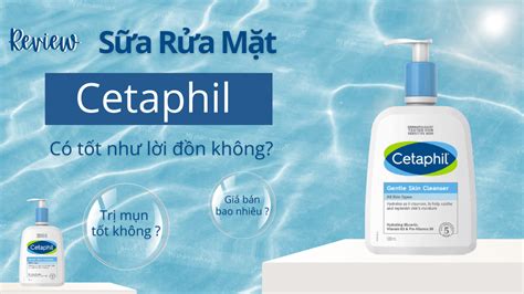 Review Sữa Rửa Mặt Cetaphil Có Tốt Như Lời đồn Không