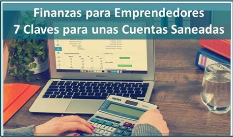 Finanzas Para Emprendedores Las Claves Para Unas Cuentas Saneadas