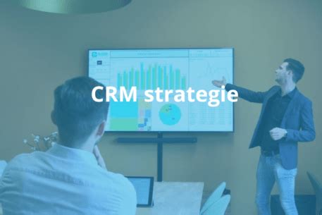 CRM Strategie In 7 Stappen Naar Een Optimaal Verkoopproces