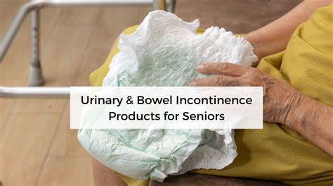 Urinary And Bowel Incontinence Products For Seniors How To Care For Seniors