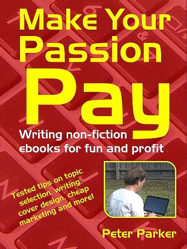 Make Your Passion Pay Writing Non Fiction Ebooks For Fun And Profit