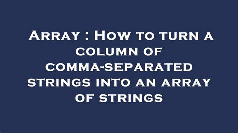 Array How To Turn A Column Of Comma Separated Strings Into An Array