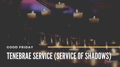 Good Friday Tenebrae Service Service Of Shadows Youtube