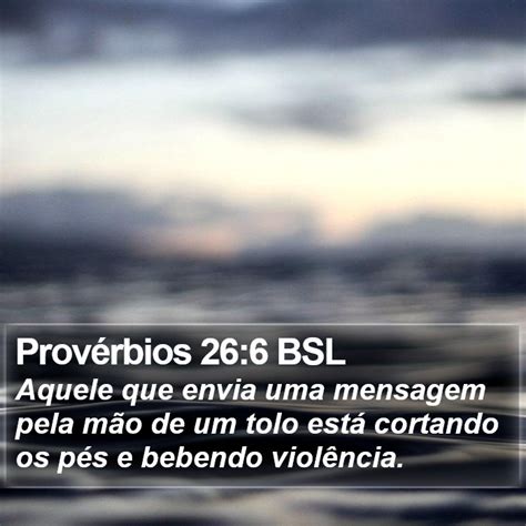 Prov Rbios Bsl Aquele Que Envia Uma Mensagem Pela M O De Um