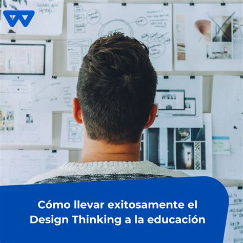 C Mo Llevar Exitosamente El Design Thinking A La Educaci N