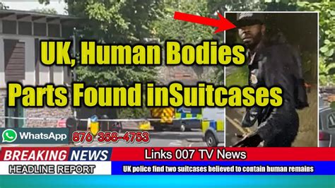 Man Arrested As Uk Police Found Two Suitcases With Human Remains Youtube