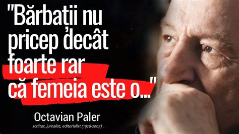 Octavian Paler Probabil Cele Mai Frumoase Si Profunde Citate Scrise