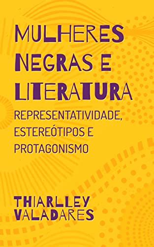 Mulheres Negras E Literatura Representatividade Estere Tipos E