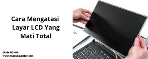 Cara Mengatasi Layar Lcd Yang Mati Total