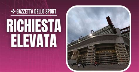 Milan Il Prezzo Dello Stadio San Siro Domani Contatto Con Sala