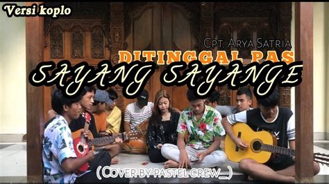 Ditinggal Pas Sayang Sayange Koplo Versi Cover By Pastel Crew