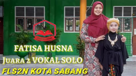 Lomba Vokal Solo FLS2N Kota Sabang FATISA HUSNA Peringakat 2 Menyanyi