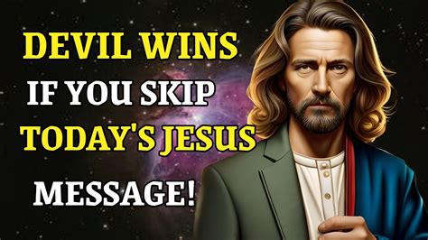 Jesus Says Devil Wins If You Skip My This Message God Message