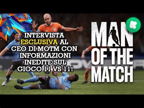 Man Of The Match Video Intervista Esclusiva Al Ceo Con Informazioni