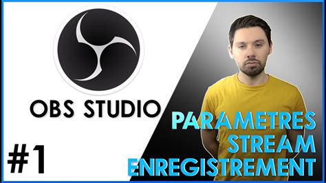 TUTO OBS STUDIO 1 LES PARAMÈTRES POUR UN STREAM ET ENREGISTREMENT DE