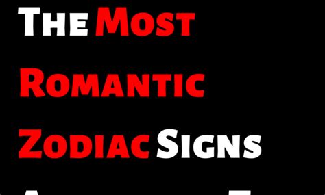 The Most Romantic Zodiac Signs According To Astrology Zodiac Heist