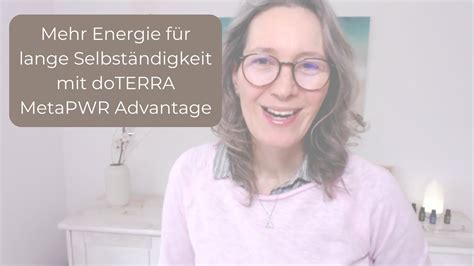 Mehr Energie F R Lange Selbst Ndigkeit Mit Doterra Metapwr Advantage