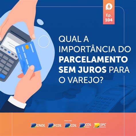 Qual A Import Ncia Do Parcelamento Sem Juros Para O Varejo