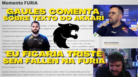 Gaules L Texto Do Akkari E Comenta Sobre Fallen Na Furia Youtube