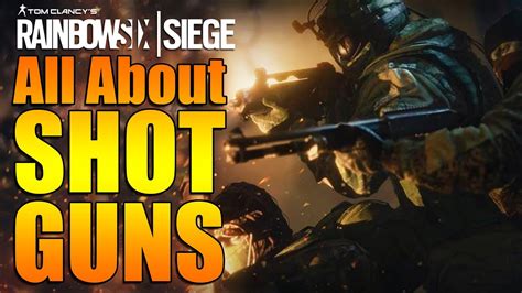 Rainbow Six Siege In Depth All About Shotguns Youtube