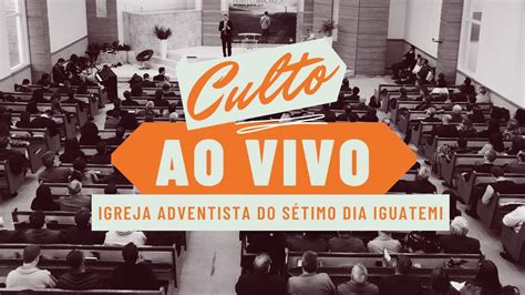 Culto Ao Vivo Igreja Adventista Do S Timo Dia Iguatemi Youtube