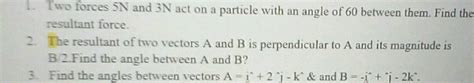 Two Forces Of N And N Act On A Particle With An Angle Of Between