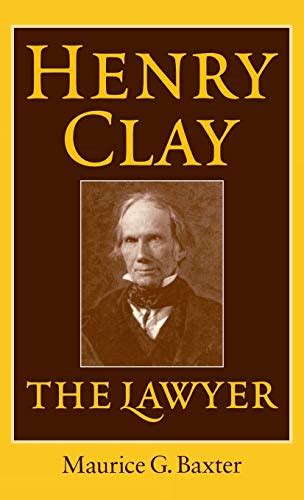 Henry Clay The Lawyer By Baxter Maurice G New Hardcover 2000 1st