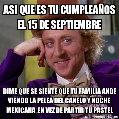 Meme Willy Wonka Asi Que Es Tu Cumplea Os El De Septiembre Dime