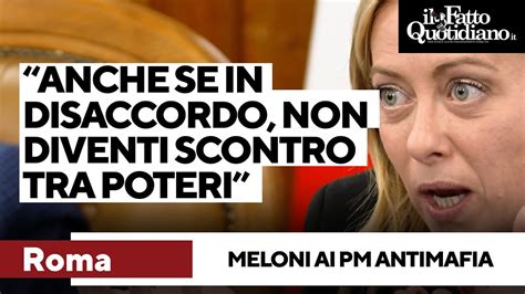 Meloni Ai Pm Antimafia Anche Se Non Siamo Daccordo Questo Non