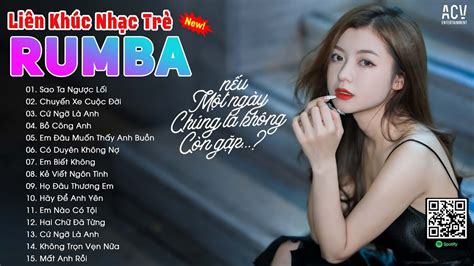 SIÊU PHẨM NHẠC RUMBA CỰC HOT TOP BÀI RUMBA THỊNH HÀNH HIỆN NAY NHẠC TRẺ RUMBA HOT