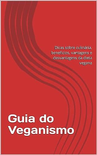 Guia do Veganismo Dicas sobre culinária benefícios vantagens e