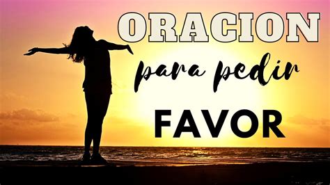 Oracion Para Pedir Bendicion Y Favor Youtube